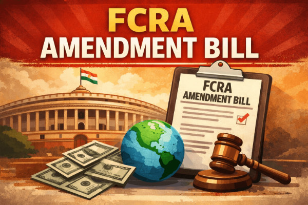 FCRA Amendment Bill: Safeguard or Stranglehold on Civil Society?